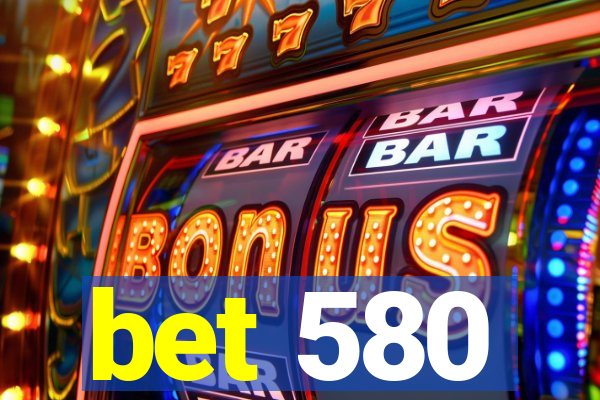 bet 580